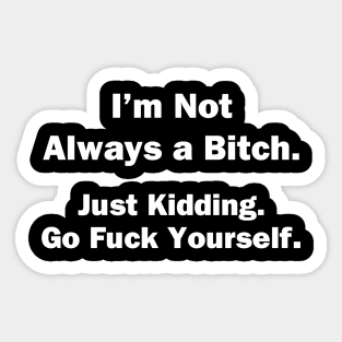 I'm Not Always a Bitch Sticker